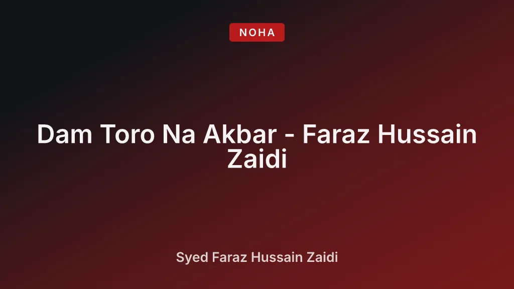 Dam Toro Na Akbar - Faraz Hussain Zaidi