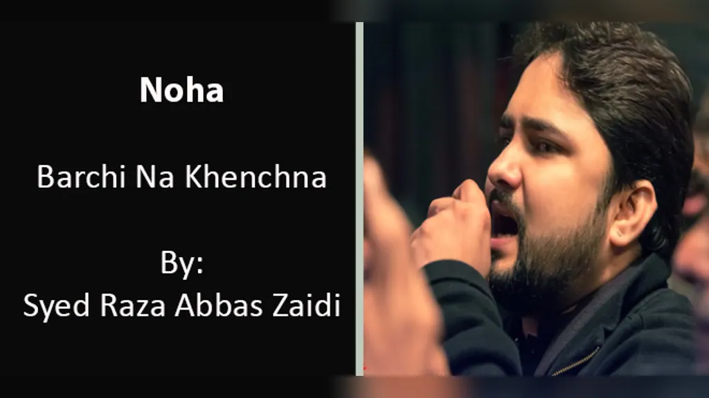 Barchi Na Khenchna – Syed Raza Abbas Zaidi